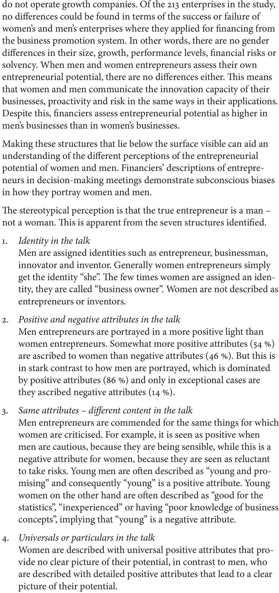 system. In other words, there are no gender differences in their size, growth, performance levels, financial risks or solvency.