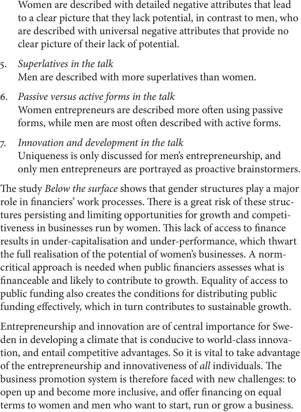 Passive versus active forms in the talk Women entrepreneurs are described more often using passive forms, while men are most often described with active forms. 7.