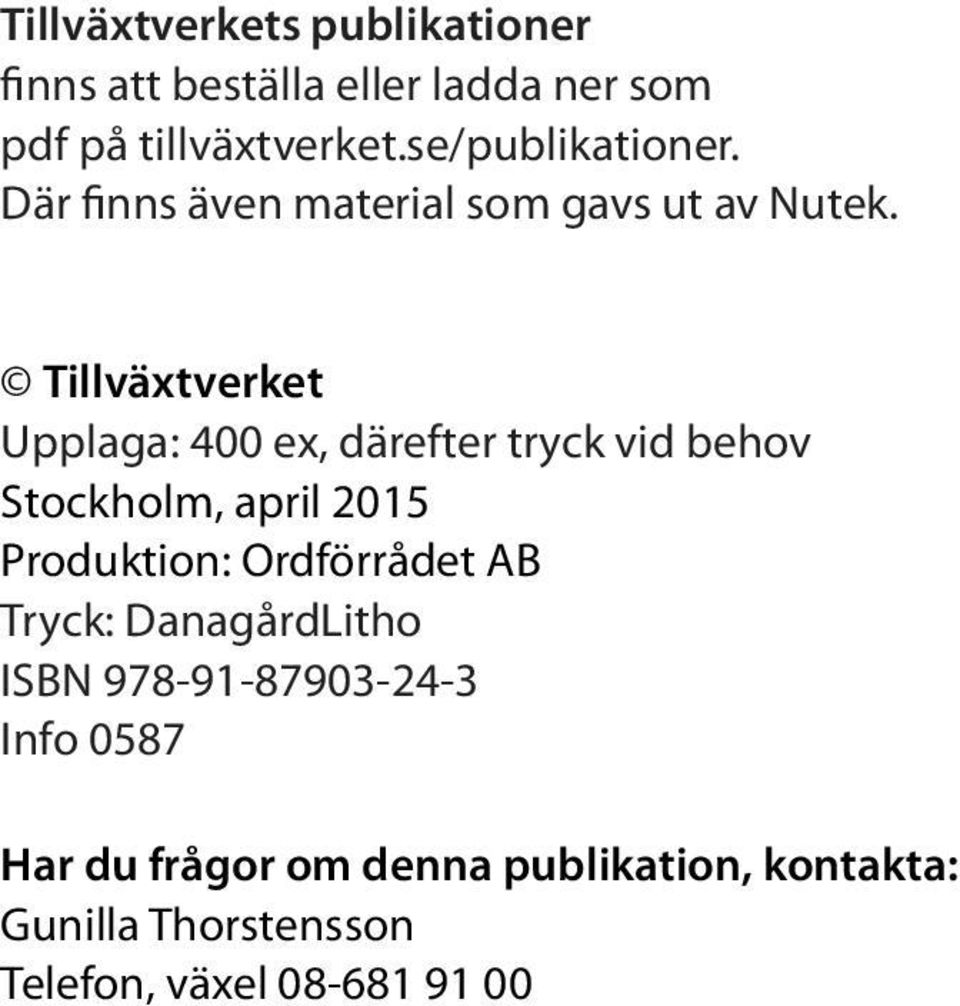 Tillväxtverket Upplaga: 400 ex, därefter tryck vid behov Stockholm, april 2015 Produktion: Ordförrådet