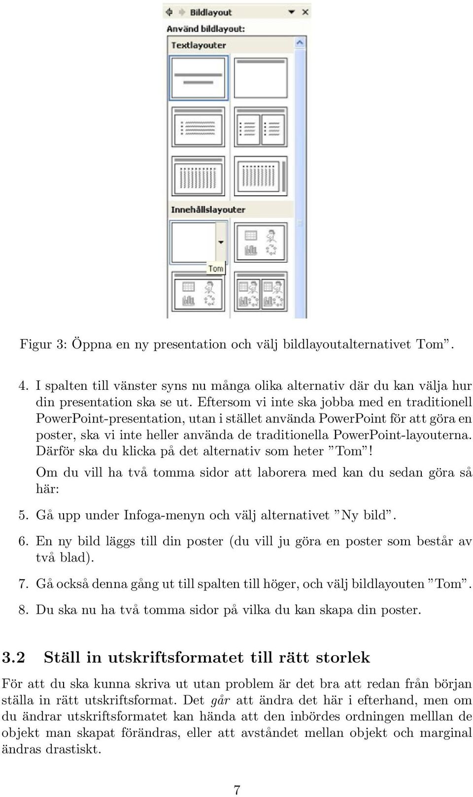 Därför ska du klicka på det alternativ som heter Tom! Om du vill ha två tomma sidor att laborera med kan du sedan göra så här: 5. Gå upp under Infoga-menyn och välj alternativet Ny bild. 6.