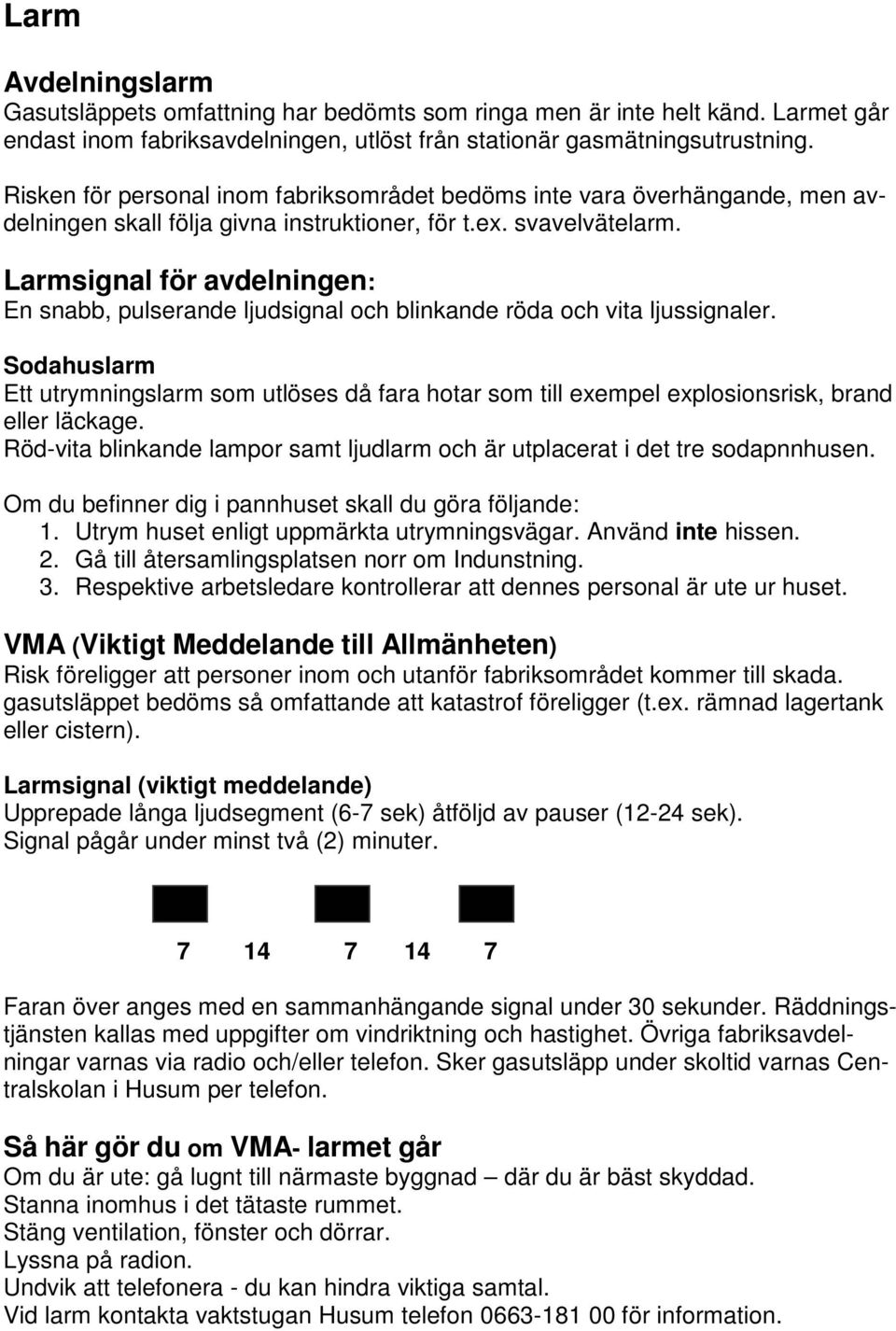 Larmsignal för avdelningen: En snabb, pulserande ljudsignal och blinkande röda och vita ljussignaler.