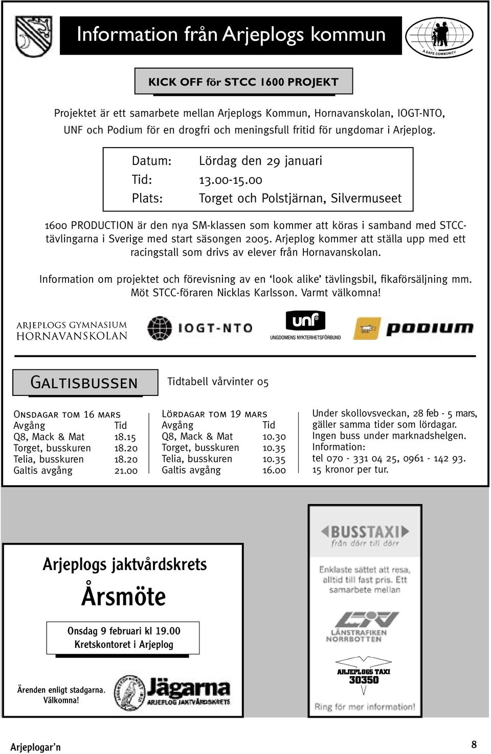 00 Plats: Torget och Polstjärnan, Silvermuseet 1600 PRODUCTION är den nya SM-klassen som kommer att köras i samband med STCCtävlingarna i Sverige med start säsongen 2005.