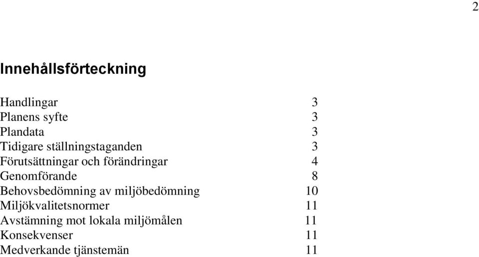 Genomförande 8 Behovsbedömning av miljöbedömning 10