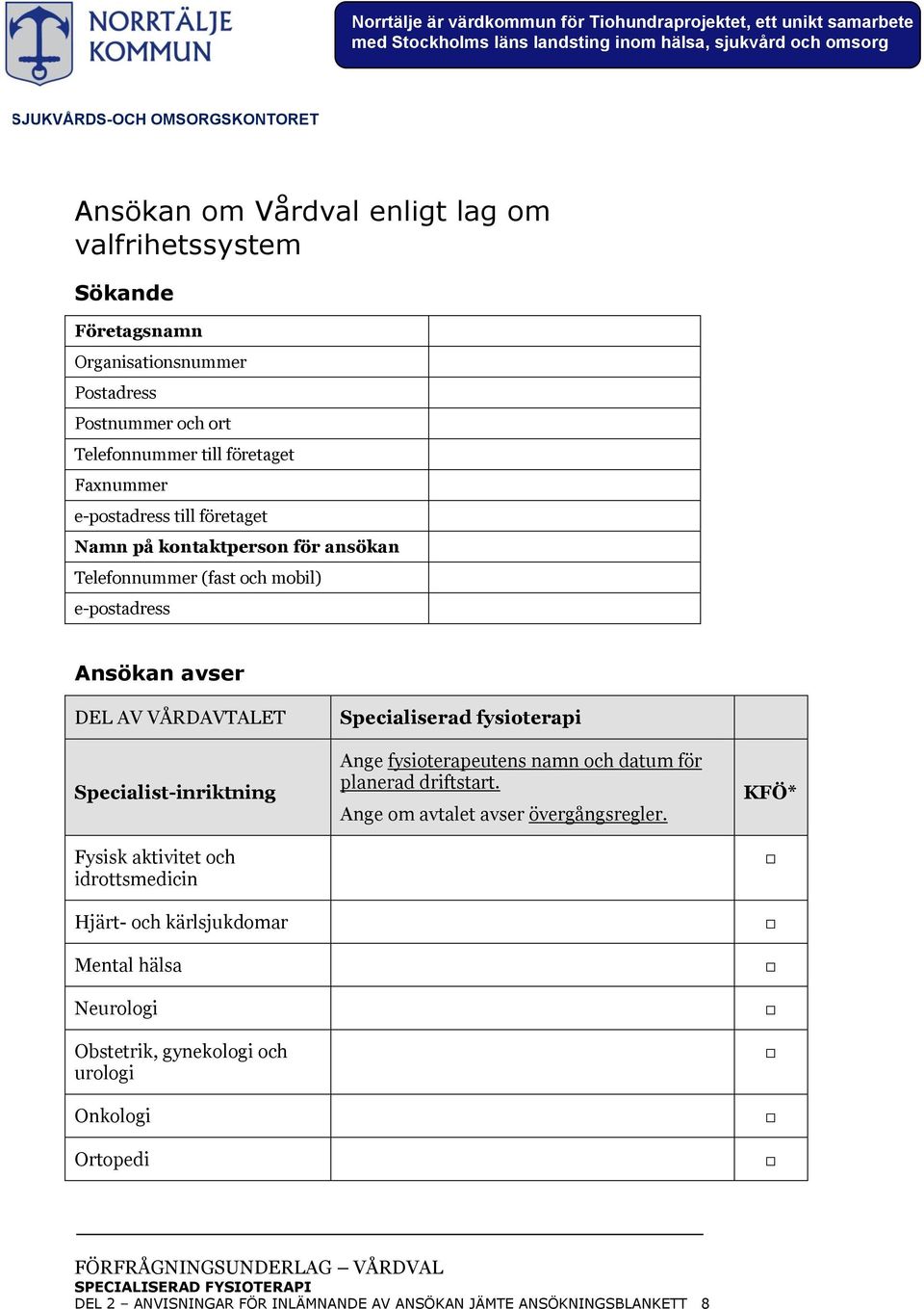 Fysisk aktivitet och idrottsmedicin Hjärt- och kärlsjukdomar Mental hälsa Neurologi Obstetrik, gynekologi och urologi Onkologi Ortopedi Specialiserad fysioterapi