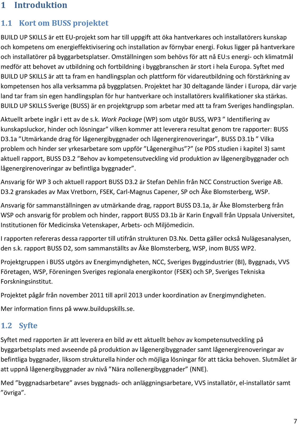 energi. Fokus ligger på hantverkare och installatörer på byggarbetsplatser.