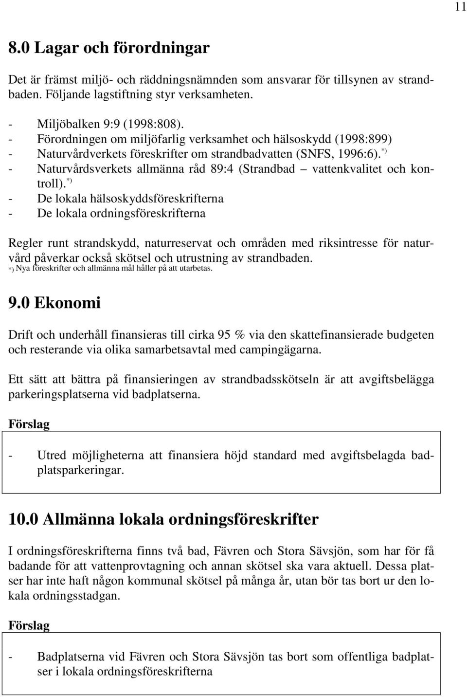 *) - Naturvårdsverkets allmänna råd 89:4 (Strandbad vattenkvalitet och kontroll).