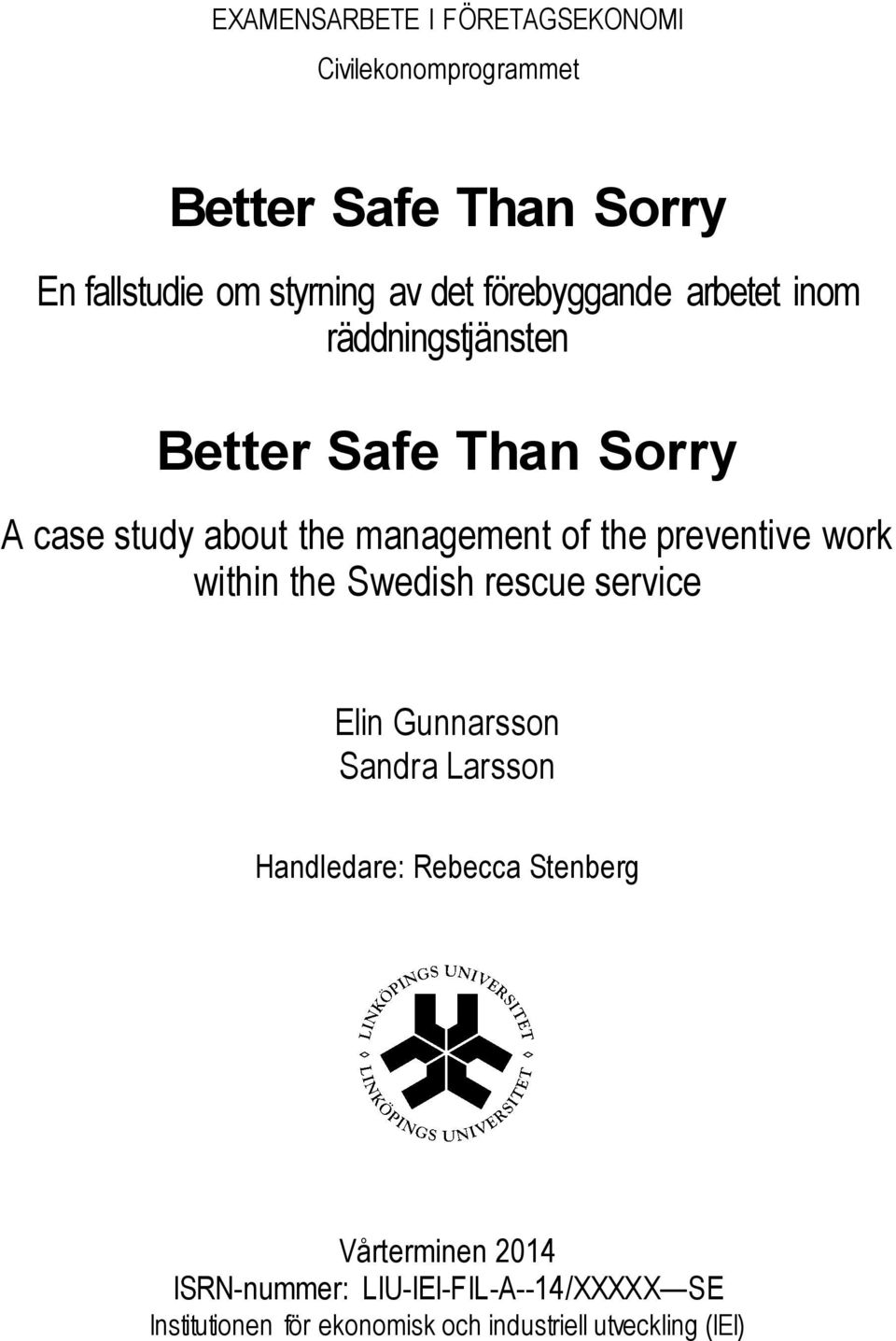 preventive work within the Swedish rescue service Elin Gunnarsson Sandra Larsson Handledare: Rebecca Stenberg