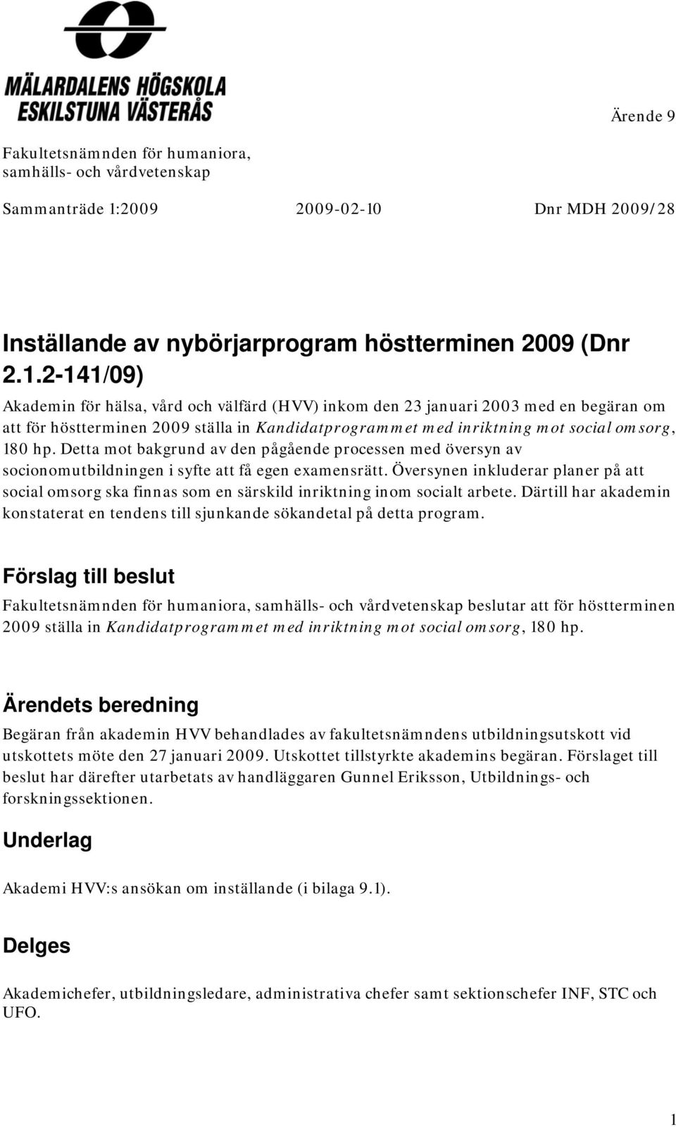 Dnr Inställande av nybörjarprogram höstterminen 2009 (Dnr 2.1.