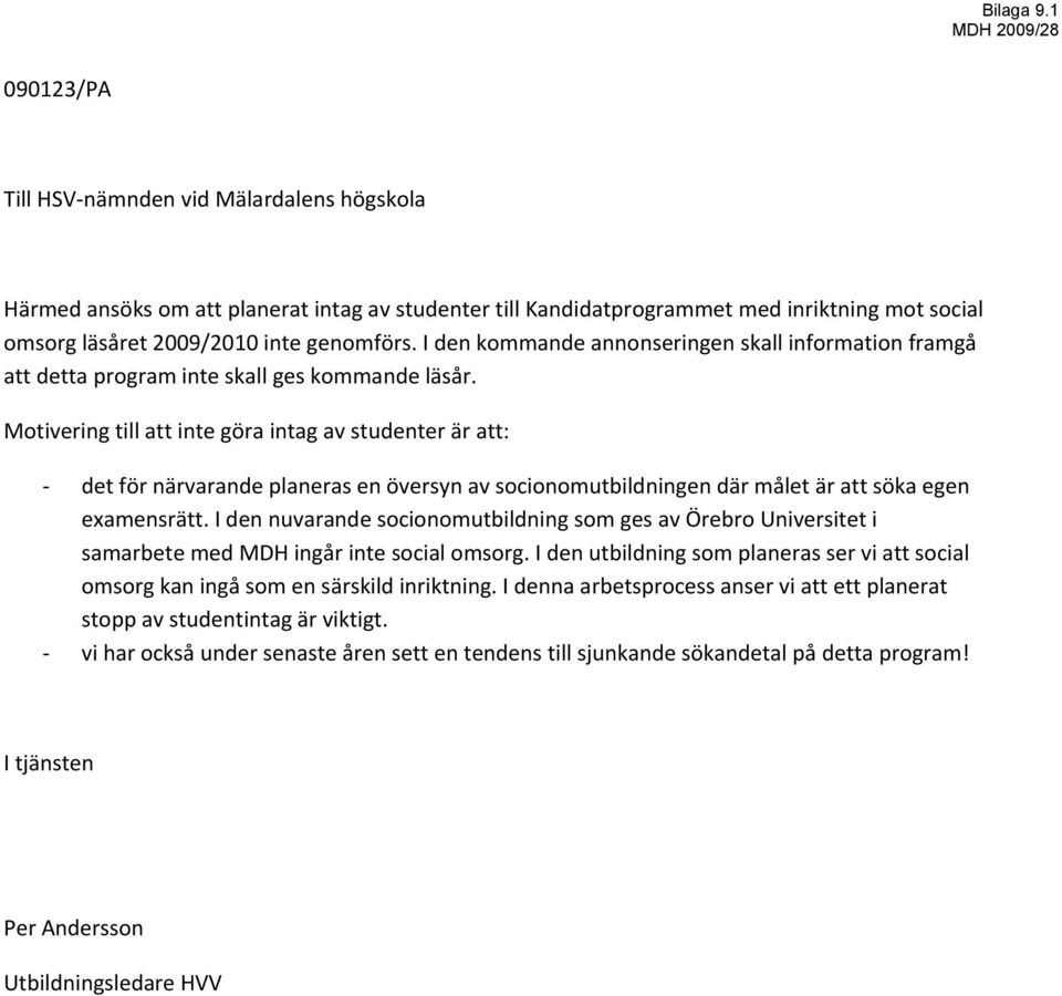 I den kommande annonseringen skall information framgå att detta program inte skall ges kommande läsår.