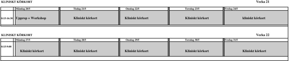 körkort KLINISKT KÖRKORT Vecka 22 Måndag 27/5 Tisdag 28/5 Onsdag 29/5 Torsdag 30/5 Fredag