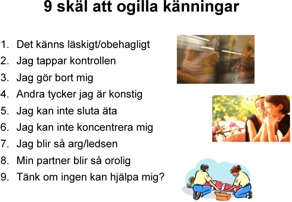 Andra tycker jag är konstig 5. Jag kan inte sluta äta 6.