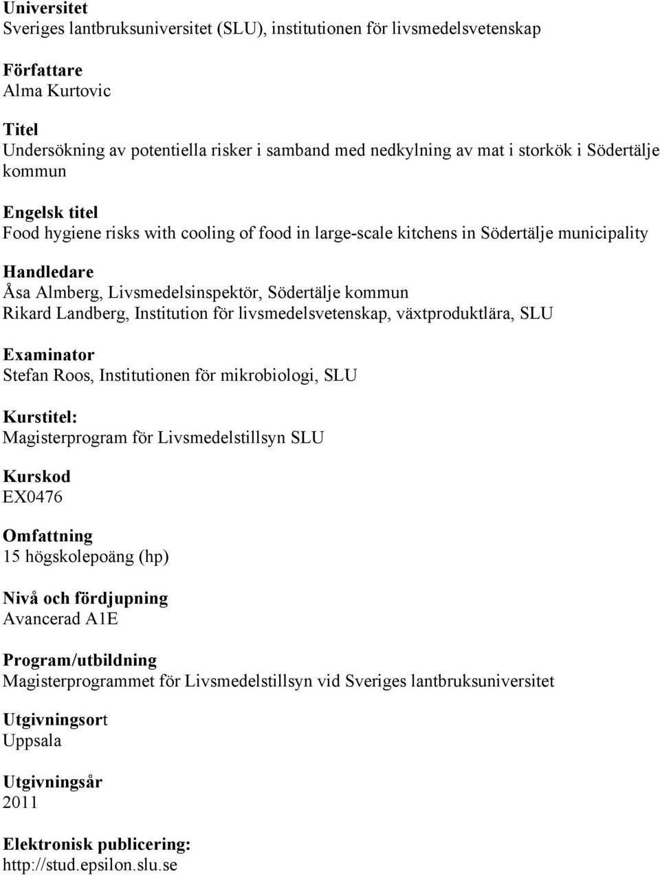 Landberg, Institution för livsmedelsvetenskap, växtproduktlära, SLU Examinator Stefan Roos, Institutionen för mikrobiologi, SLU Kurstitel: Magisterprogram för Livsmedelstillsyn SLU Kurskod EX0476