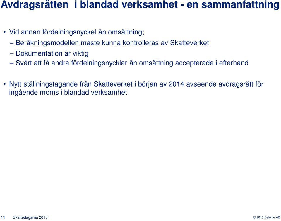 viktig Svårt att få andra fördelningsnycklar än omsättning accepterade i efterhand Nytt