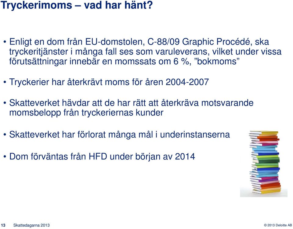 vilket under vissa förutsättningar innebär en momssats om 6 %, bokmoms Tryckerier har återkrävt moms för åren