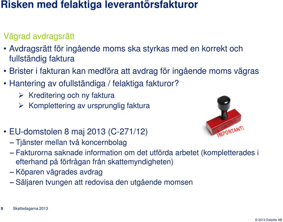 Kreditering och ny faktura Komplettering av ursprunglig faktura EU-domstolen 8 maj 2013 (C-271/12) Tjänster mellan två koncernbolag Fakturorna