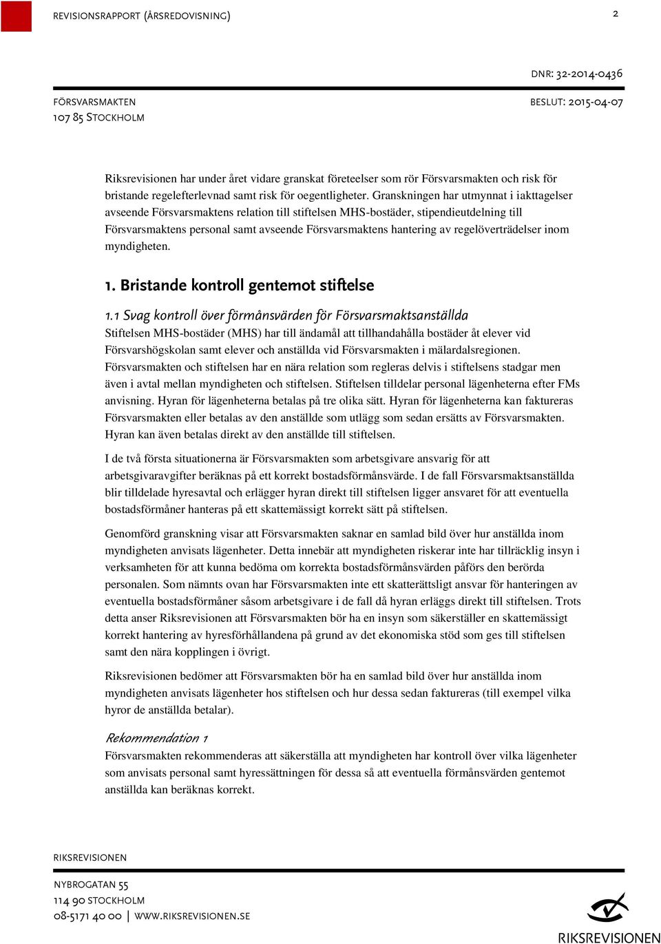 regelöverträdelser inom myndigheten. 1. Bristande kontroll gentemot stiftelse 1.