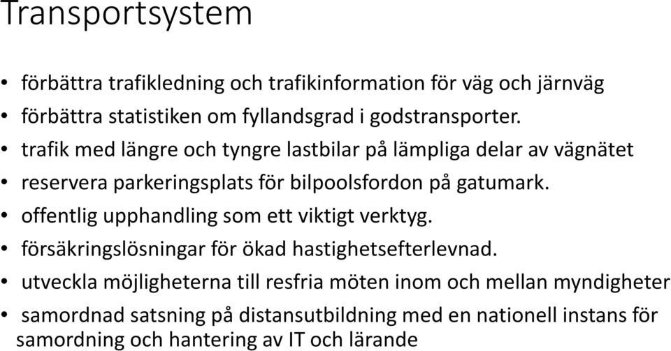 trafik med längre och tyngre lastbilar på lämpliga delar av vägnätet reservera parkeringsplats för bilpoolsfordon på gatumark.