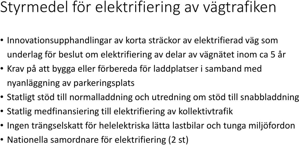 parkeringsplats Statligt stöd till normalladdning och utredning om stöd till snabbladdning Statlig medfinansiering till elektrifiering