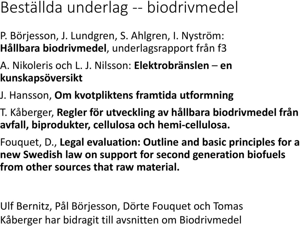 Kåberger, Regler för utveckling av hållbara biodrivmedel från avfall, biprodukter, cellulosa och hemi-cellulosa. Fouquet, D.