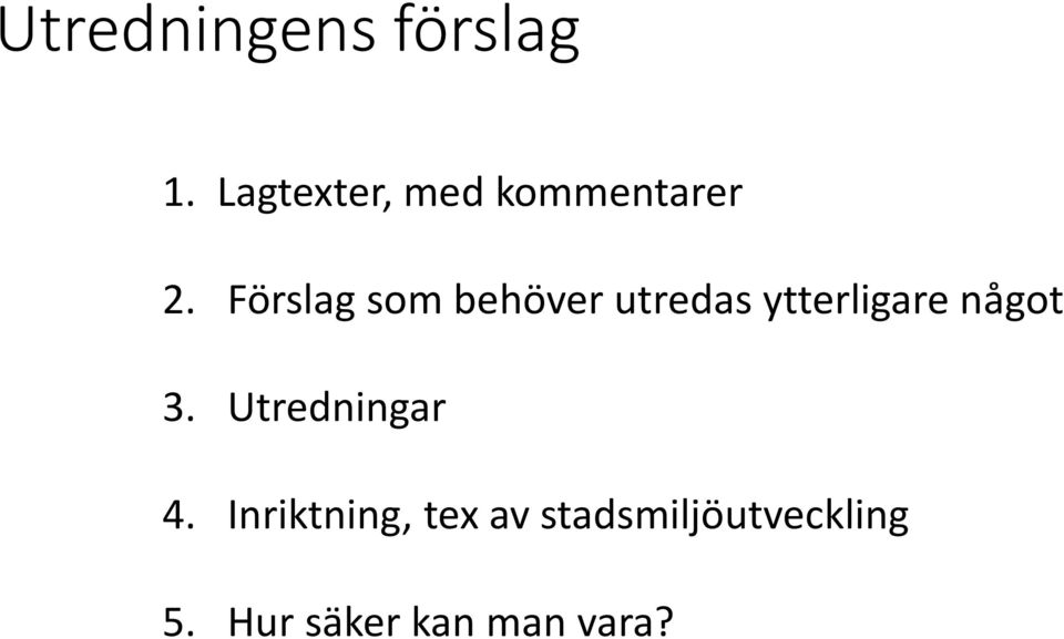 Förslag som behöver utredas ytterligare något