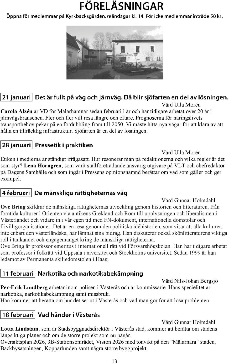 Värd Ulla Morén Etiken i medierna är ständigt ifrågasatt. Hur resonerar man på redaktionerna och vilka regler är det som styr?