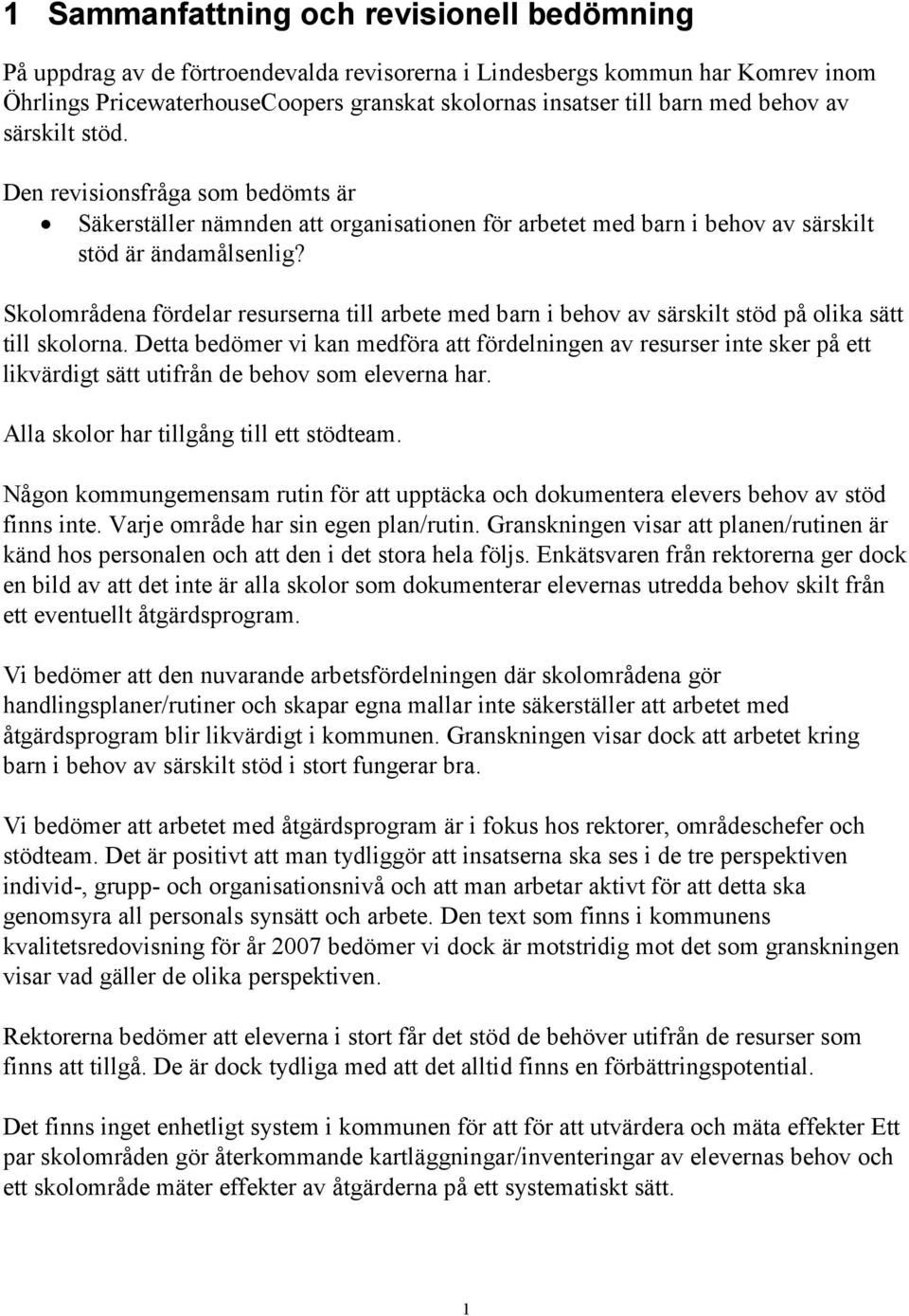 Skolområdena fördelar resurserna till arbete med barn i behov av särskilt stöd på olika sätt till skolorna.