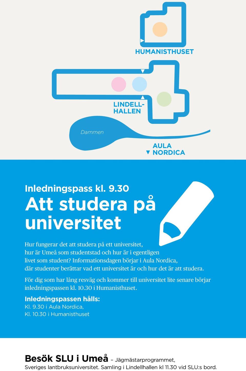 Informationsdagen börjar i Aula Nordica, där studenter berättar vad ett universitet är och hur det är att studera.