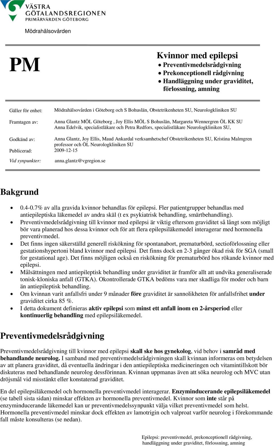 Edelvik, specialistläkare och Petra Redfors, specialistläkare Neurologkliniken SU, Anna Glantz, Joy Ellis, Maud Ankardal verksamhetschef Obstetrikenheten SU, Kristina Malmgren professor och ÖL