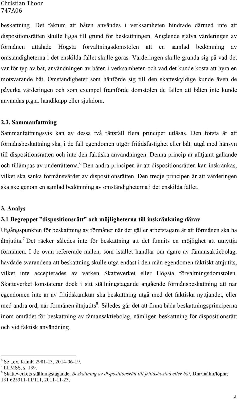 Värderingen skulle grunda sig på vad det var för typ av båt, användningen av båten i verksamheten och vad det kunde kosta att hyra en motsvarande båt.