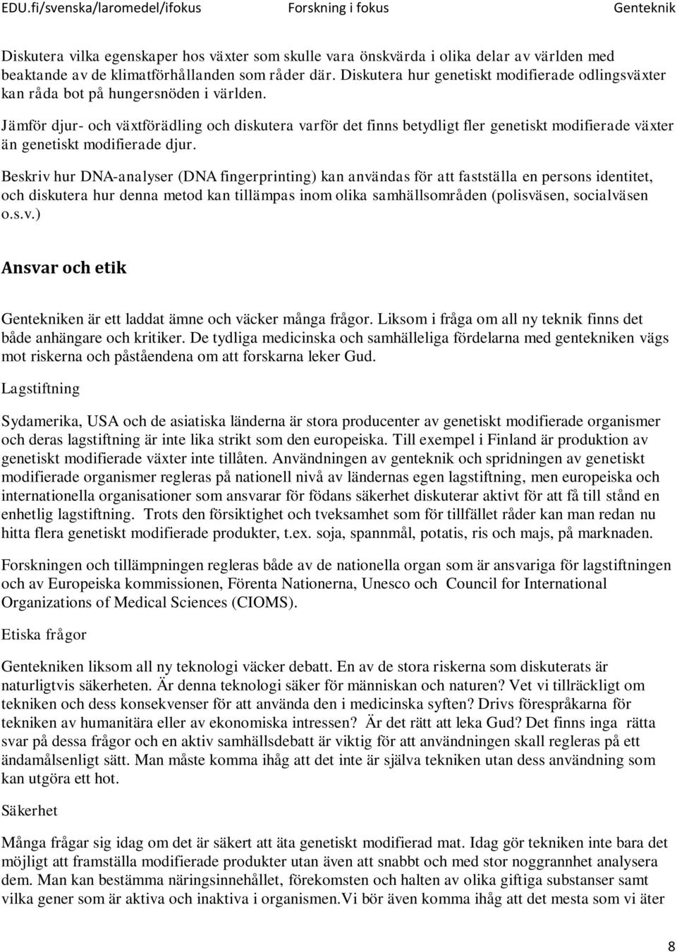 Jämför djur- och växtförädling och diskutera varför det finns betydligt fler genetiskt modifierade växter än genetiskt modifierade djur.