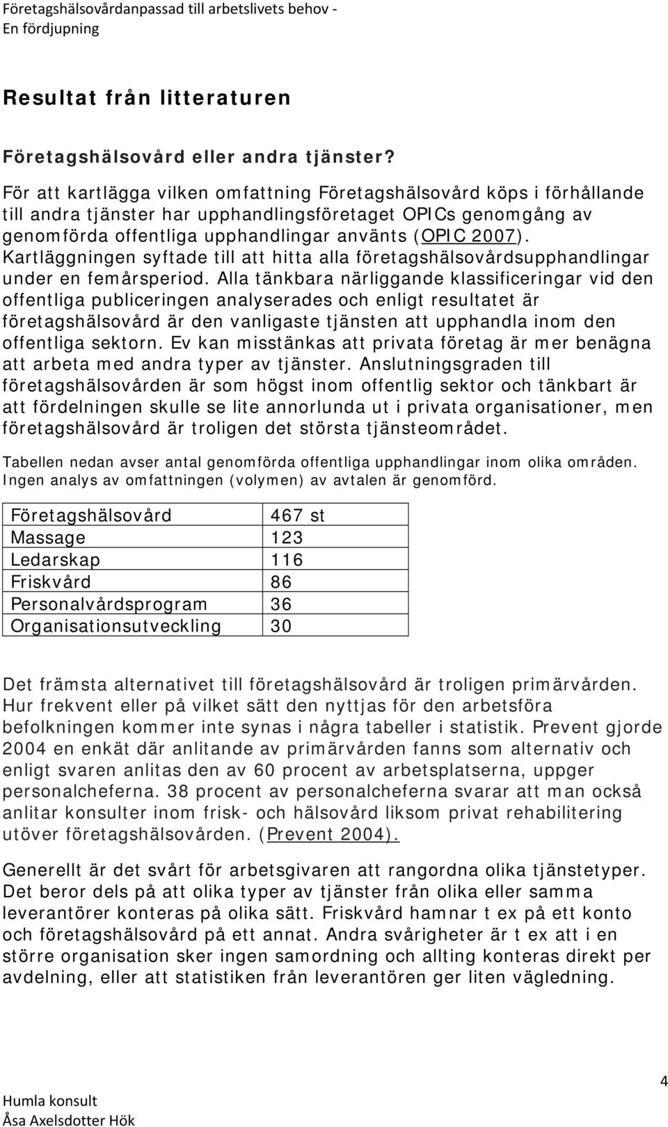 Kartläggningen syftade till att hitta alla företagshälsovårdsupphandlingar under en femårsperiod.