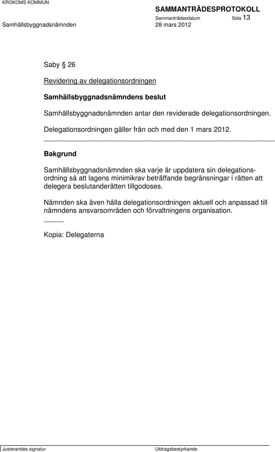 Samhällsbyggnadsnämnden ska varje år uppdatera sin delegationsordning så att lagens minimikrav beträffande begränsningar i