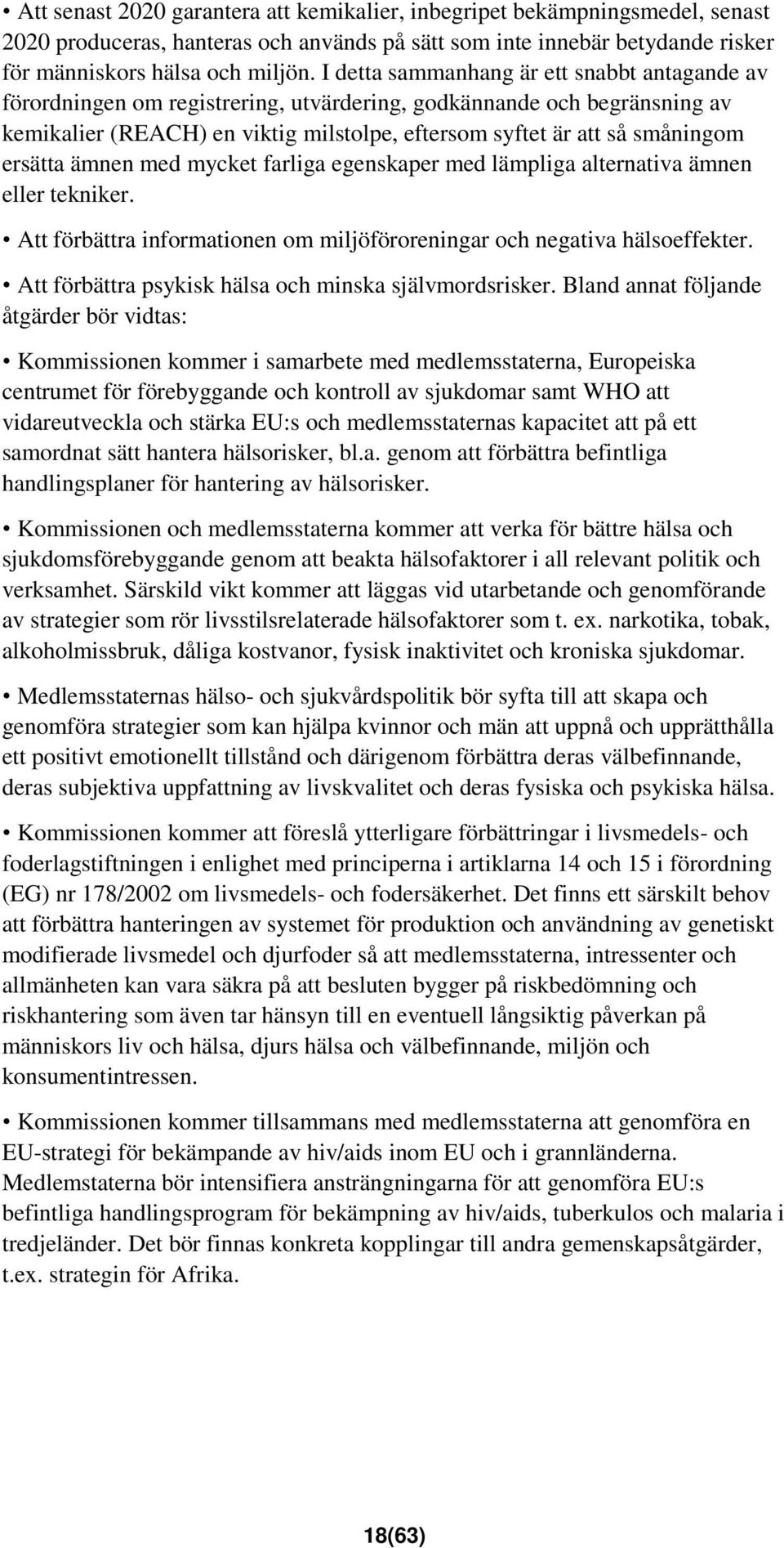 ersätta ämnen med mycket farliga egenskaper med lämpliga alternativa ämnen eller tekniker. Att förbättra informationen om miljöföroreningar och negativa hälsoeffekter.