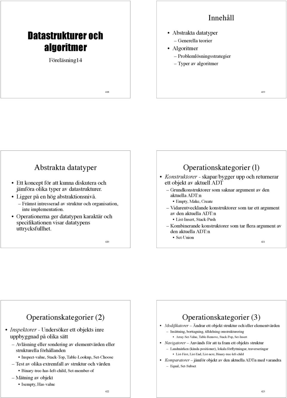 Operationerna ger datatypen karaktär och specifikationen visar datatypens uttrycksfullhet.