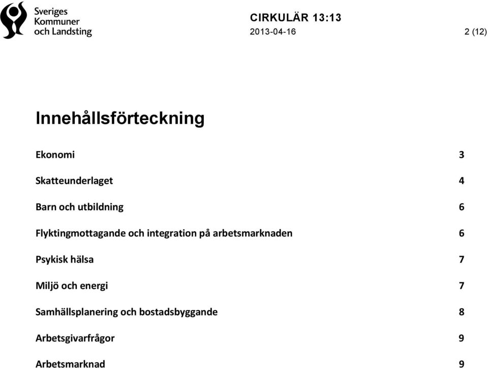 integration på arbetsmarknaden 6 Psykisk hälsa 7 Miljö och