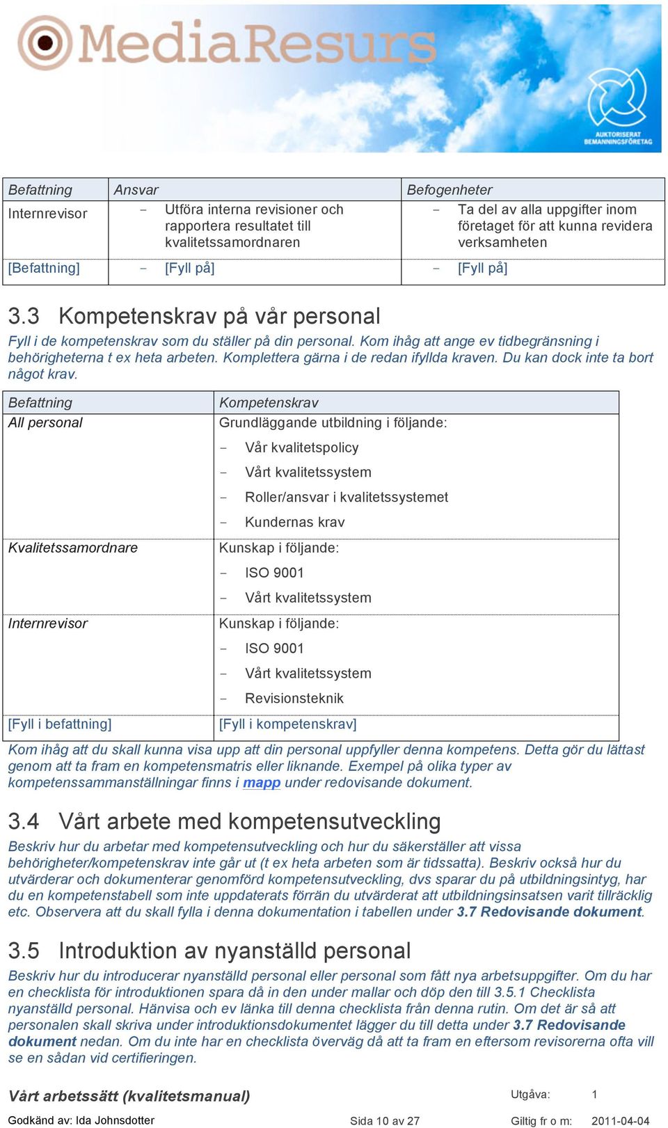 Kom ihåg att ange ev tidbegränsning i behörigheterna t ex heta arbeten. Komplettera gärna i de redan ifyllda kraven. Du kan dock inte ta bort något krav.