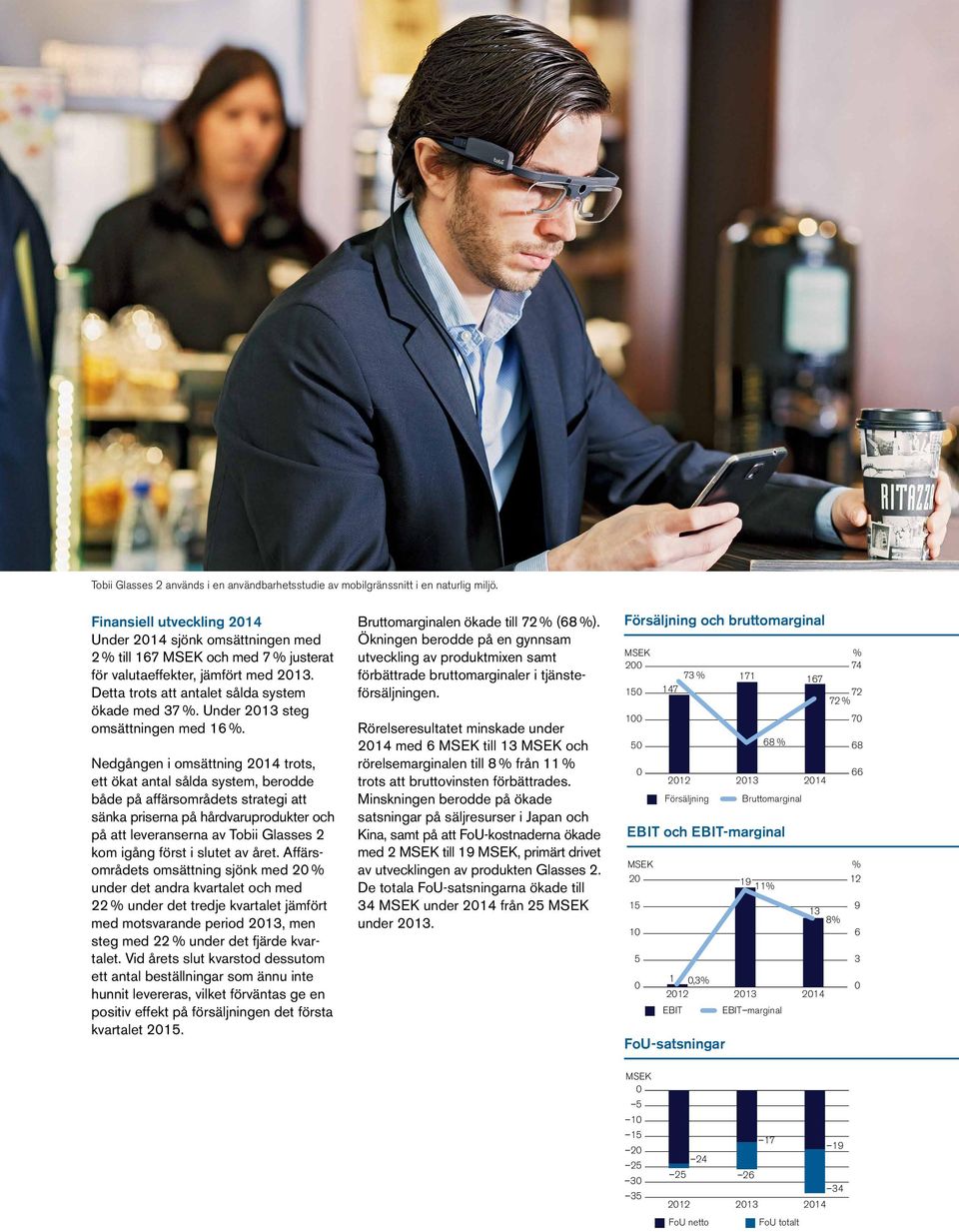 Under 2013 steg omsättningen med 16 %.