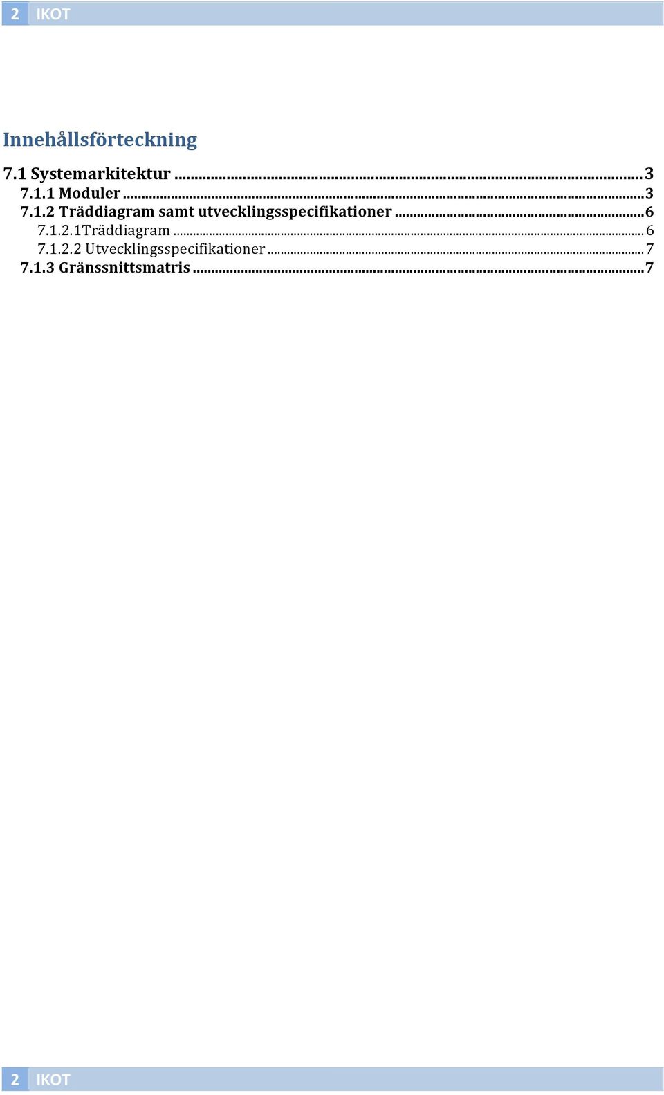 .. 6 7.1.2.1Träddiagram... 6 7.1.2.2 Utvecklingsspecifikationer.