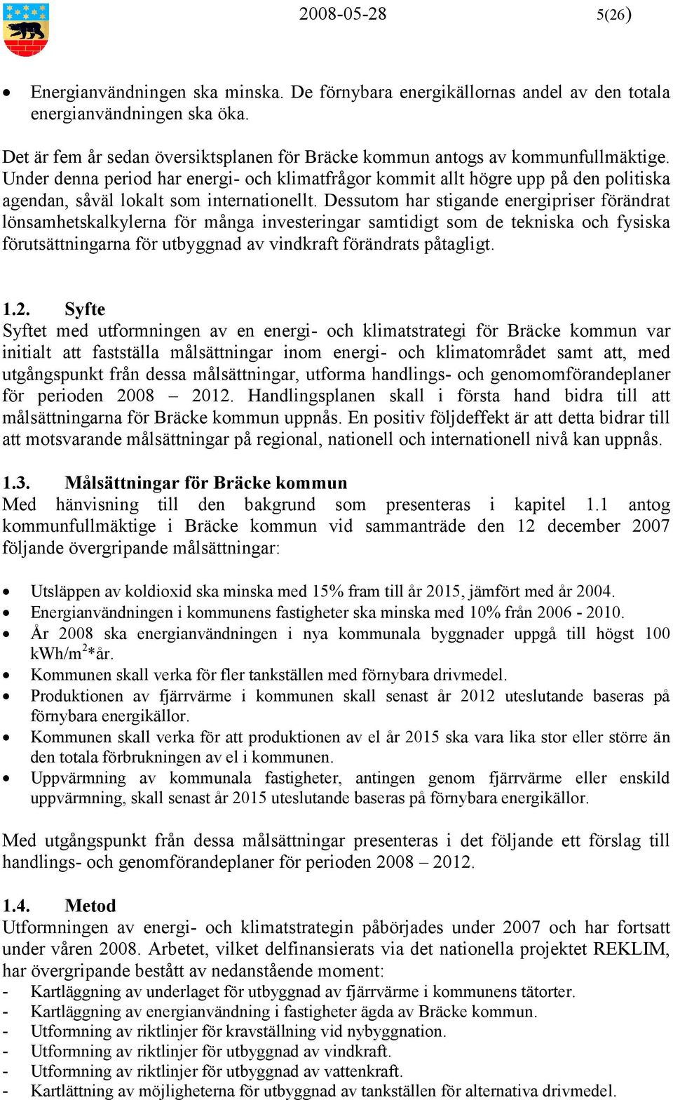 Under denna period har energi- och klimatfrågor kommit allt högre upp på den politiska agendan, såväl lokalt som internationellt.