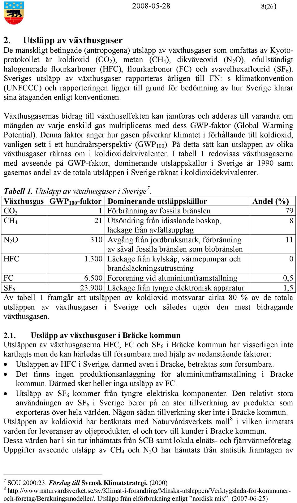 halogenerade flourkarboner (HFC), flourkarboner (FC) och svavelhexaflourid (SF 6 ).