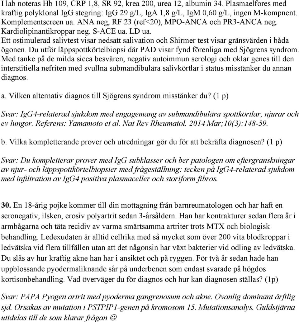 Du utför läppspottkörtelbiopsi där PAD visar fynd förenliga med Sjögrens syndrom.