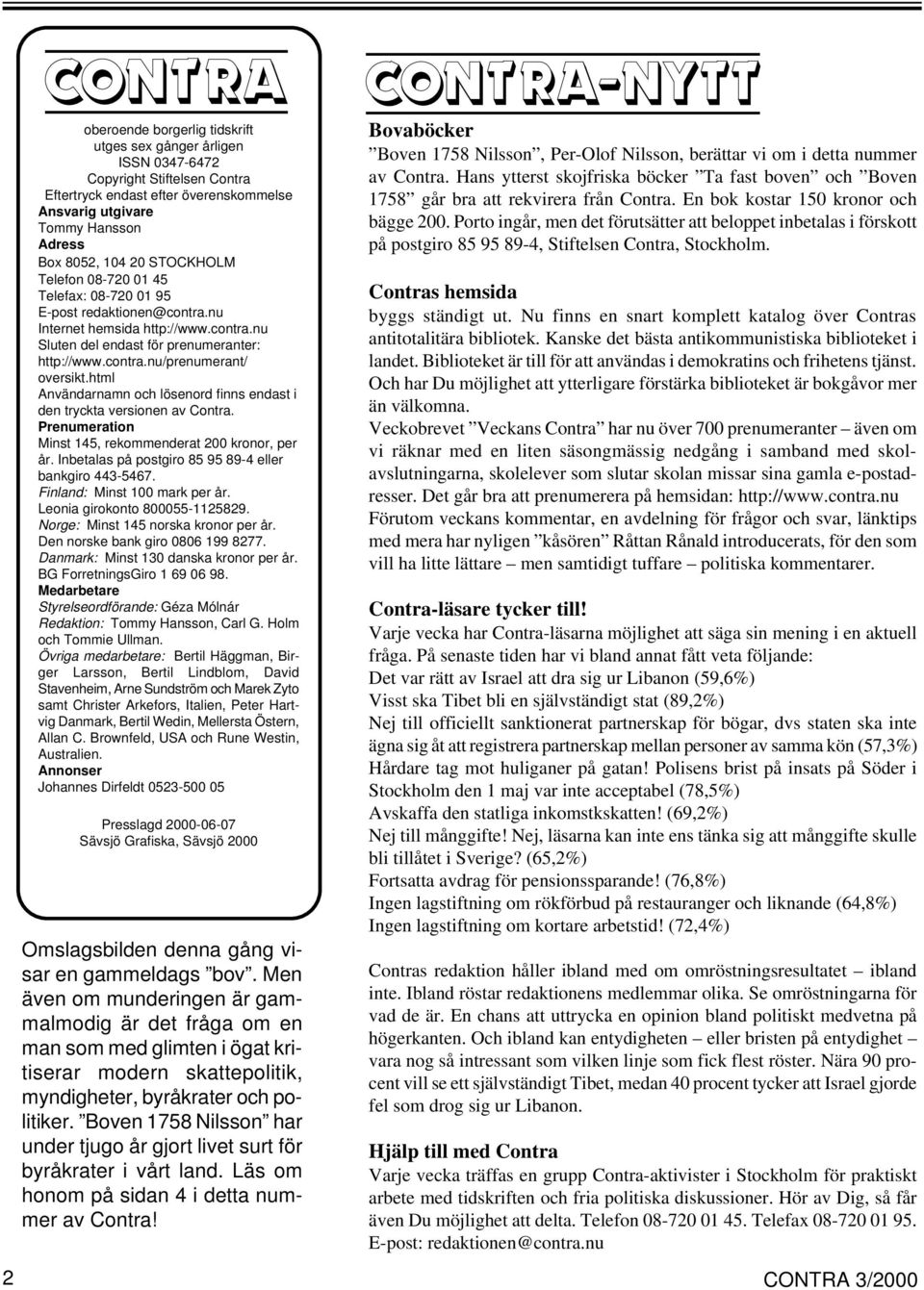 html Användarnamn och lösenord finns endast i den tryckta versionen av Contra. Prenumeration Minst 145, rekommenderat 200 kronor, per år. Inbetalas på postgiro 85 95 89-4 eller bankgiro 443-5467.