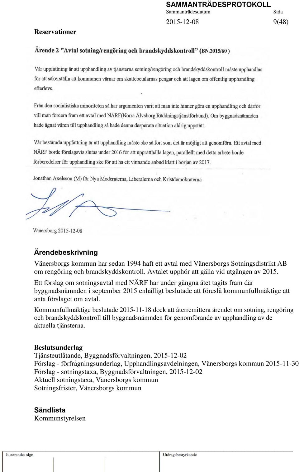 Ett förslag om sotningsavtal med NÄRF har under gångna åtet tagits fram där byggnadsnämnden i september 2015 enhälligt beslutade att föreslå kommunfullmäktige att anta förslaget om avtal.