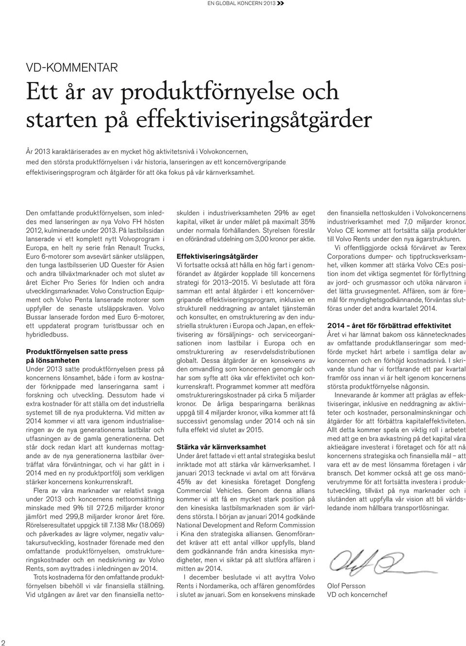 Den omfattande produktförnyelsen, som inleddes med lanseringen av nya Volvo FH hösten 2012, kulminerade under 2013.