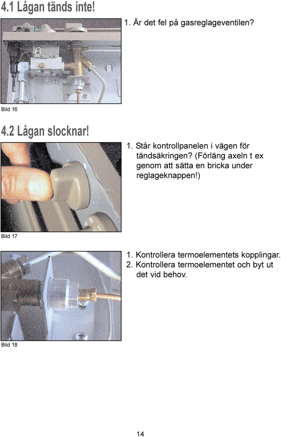 (Förläng axeln t ex genom att sätta en bricka under reglageknappen!) Bild 17 1.