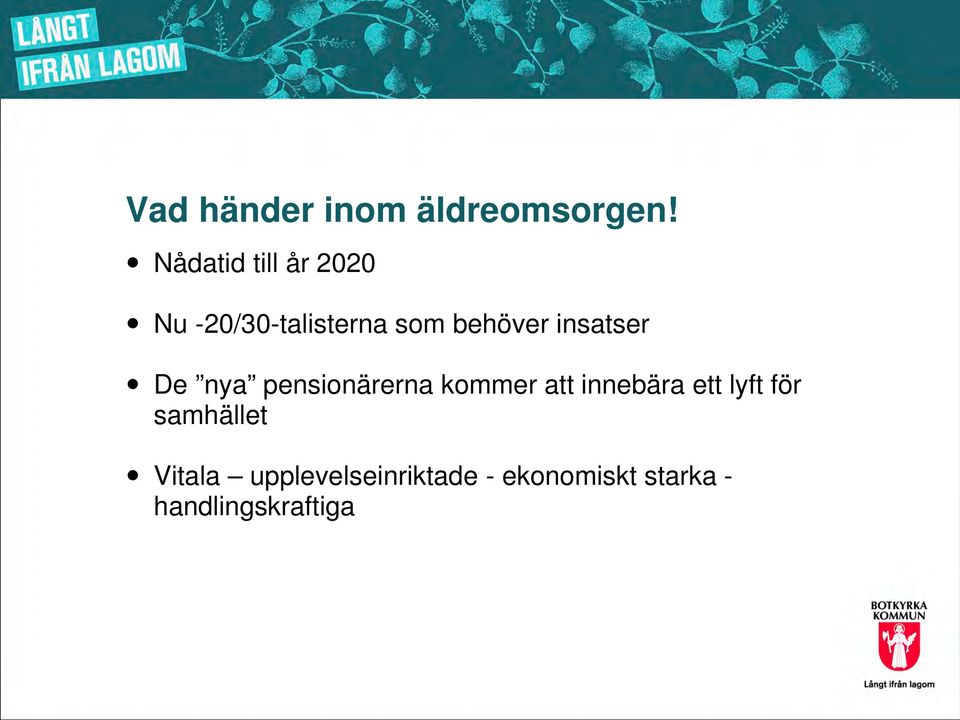 insatser De nya pensionärerna kommer att innebära ett