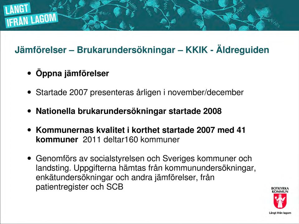 med 41 kommuner 2011 deltar160 kommuner Genomförs av socialstyrelsen och Sveriges kommuner och landsting.