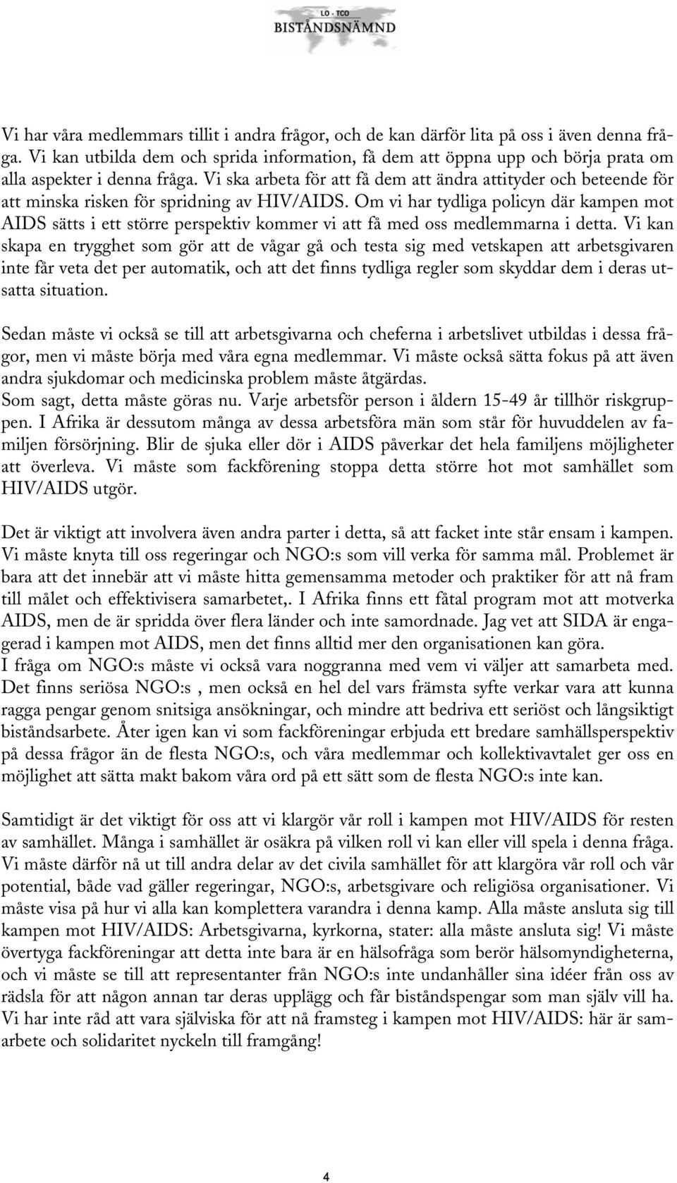 Vi ska arbeta för att få dem att ändra attityder och beteende för att minska risken för spridning av HIV/AIDS.