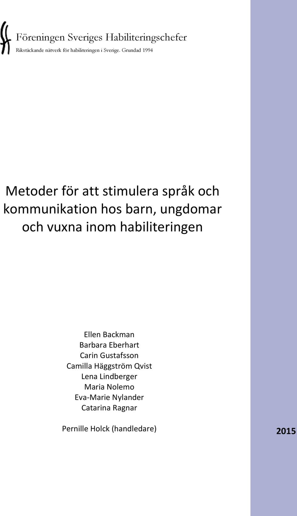 inom habiliteringen Ellen Backman Barbara Eberhart Carin Gustafsson Camilla Häggström Qvist