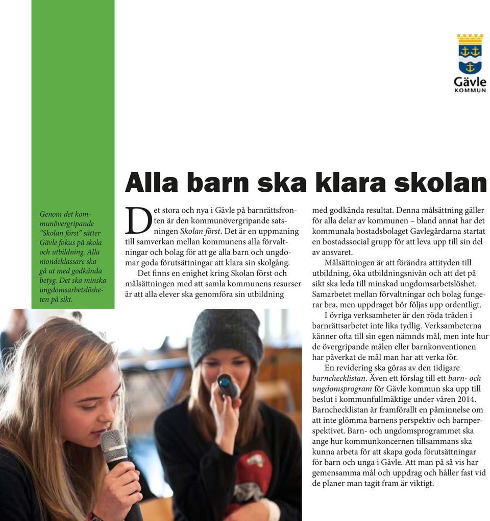 Det är en uppmaning till samverkan mellan kommunens alla förvaltningar och bolag för att ge alla barn och ungdomar goda förutsättningar att klara sin skolgång.